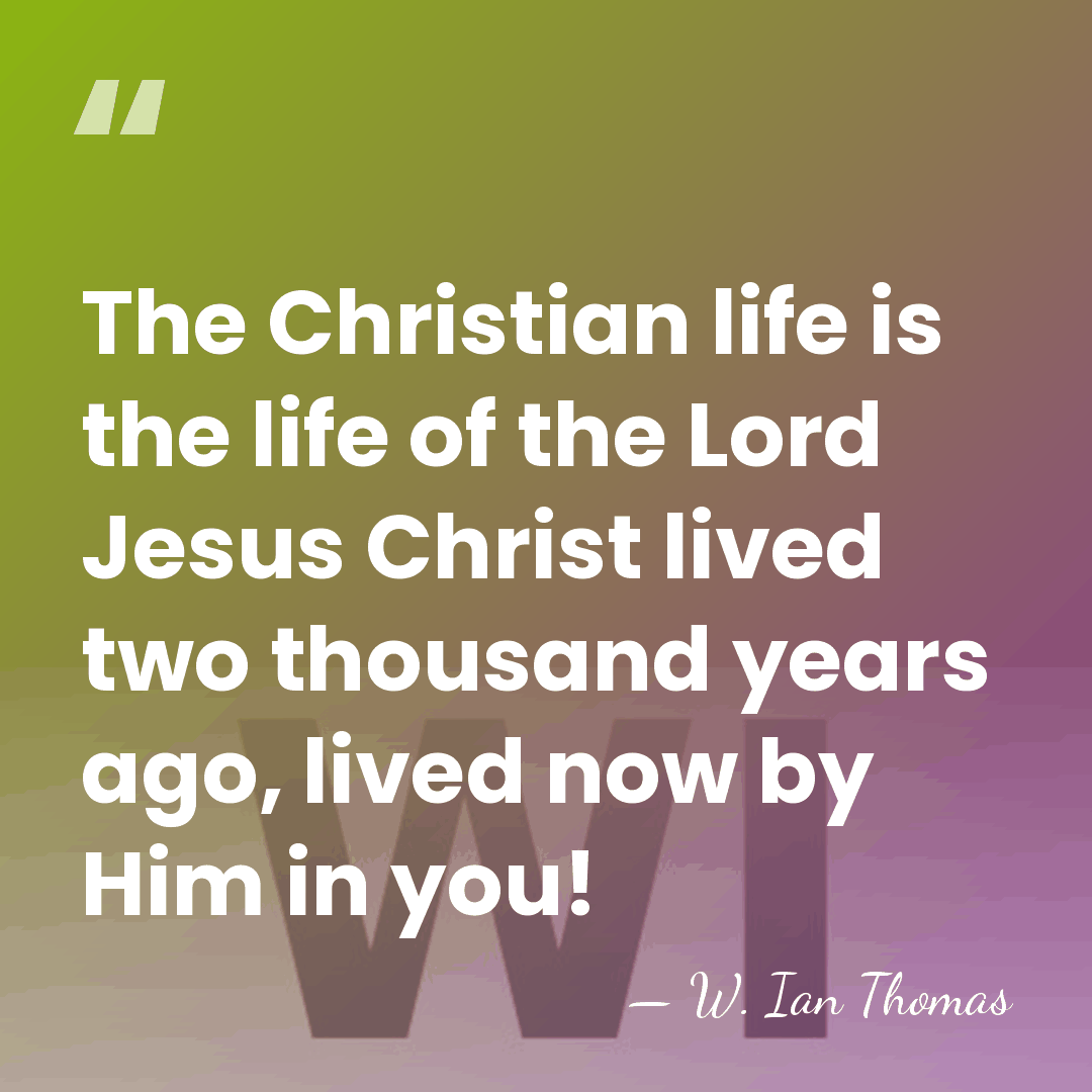 The Christian life is the life of the Lord Jesus Christ lived&hellip; - W. Ian Thomas