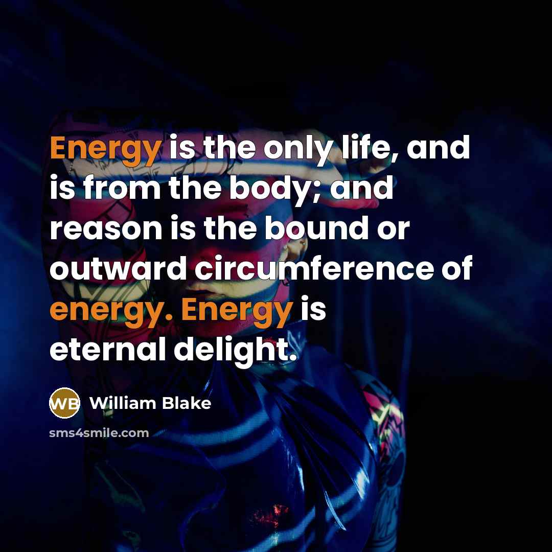 “Energy is the only life, and is from the body;…” quote by William Blake