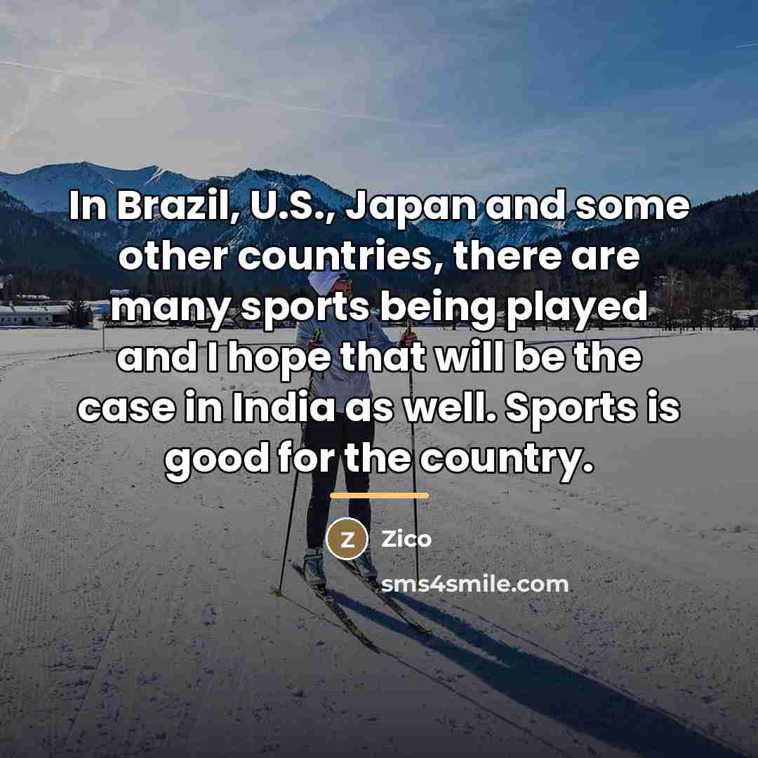 “In Brazil, U.S., Japan and some other countries, there are…” quote by Zico