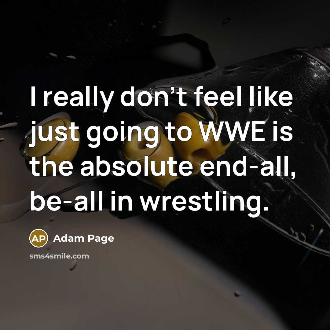 “I really don't feel like just going to WWE is…” quote by Adam Page