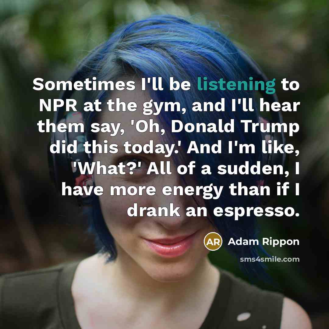 “Sometimes I'll be listening to NPR at the gym, and…” quote by Adam Rippon