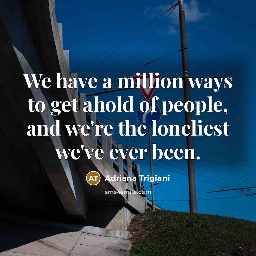 “We have a million ways to get ahold of people,…” quote by Adriana Trigiani