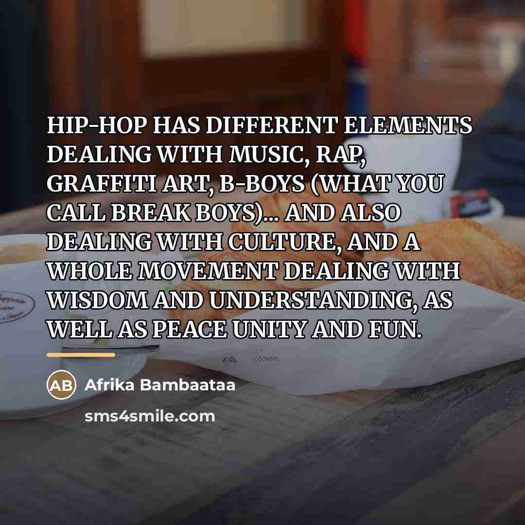 “HIP-HOP HAS DIFFERENT ELEMENTS DEALING WITH MUSIC, RAP, GRAFFITI ART,…” quote by Afrika Bambaataa