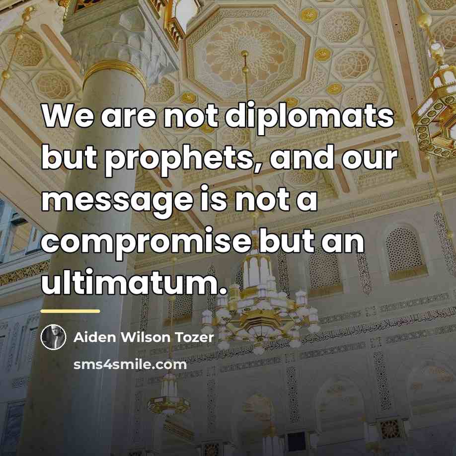 “We are not diplomats but prophets, and our message is…” quote by Aiden Wilson Tozer