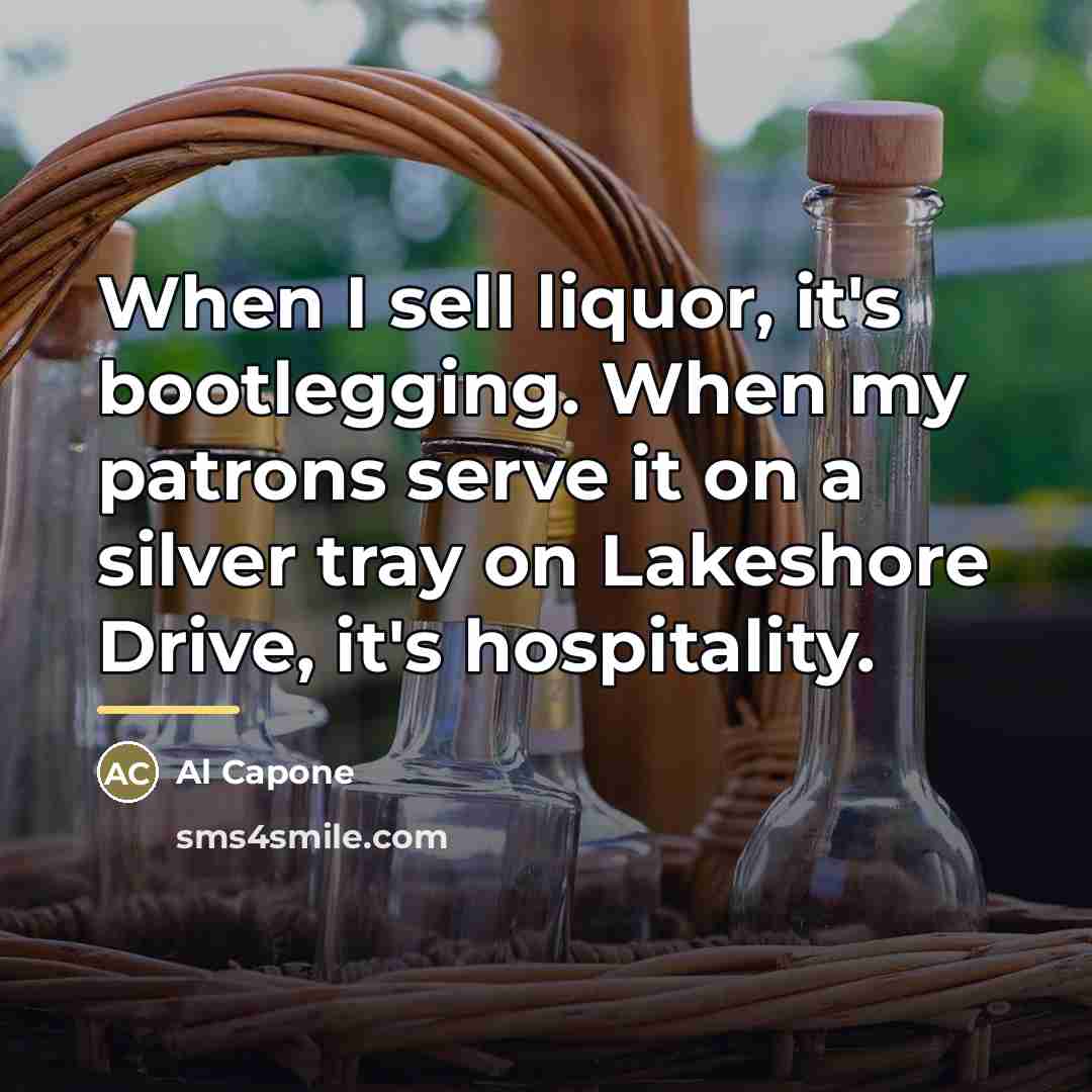 “When I sell liquor, it's bootlegging. When my patrons serve…” quote by Al Capone