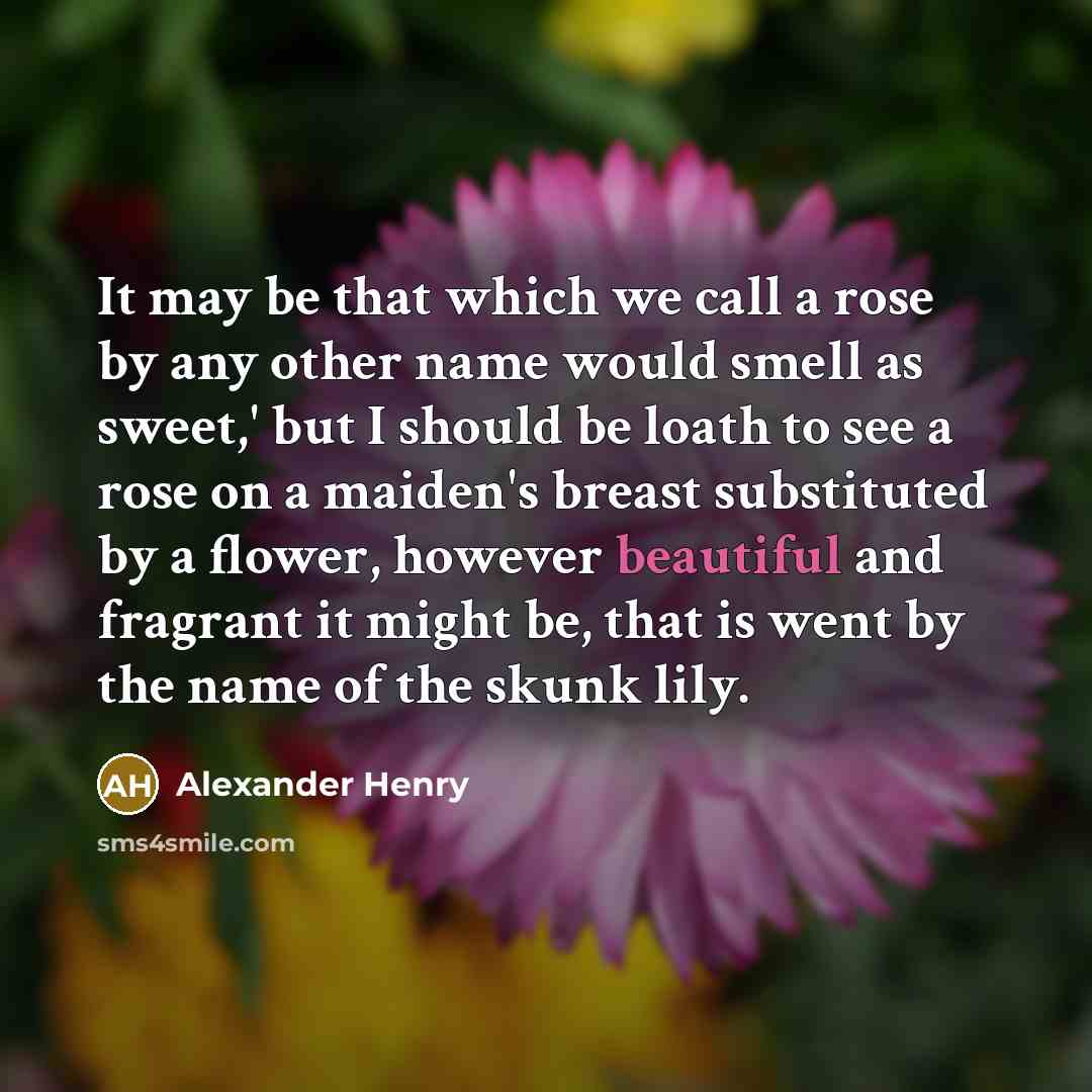 “It may be that which we call a rose by…” quote by Alexander Henry