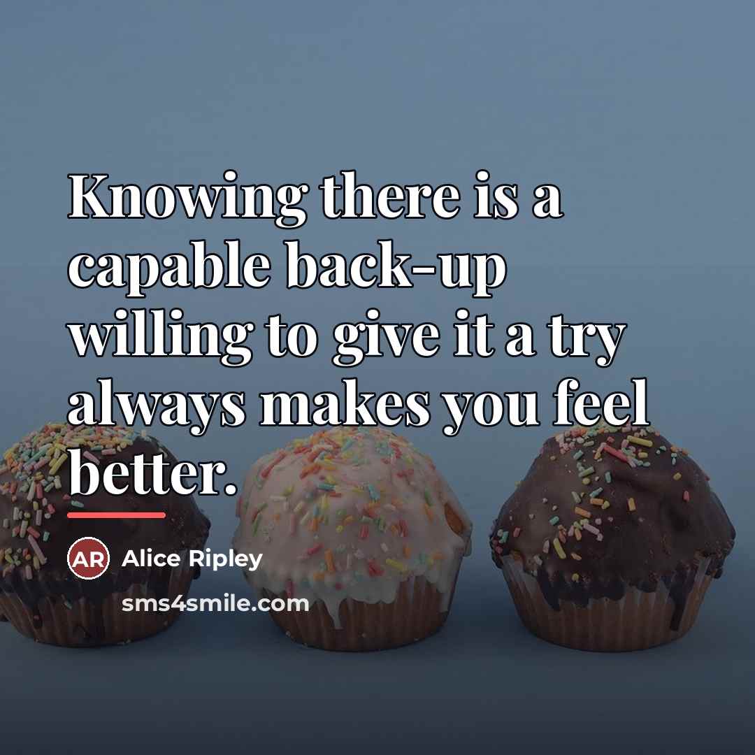 “Knowing there is a capable back-up willing to give it…” quote by Alice Ripley
