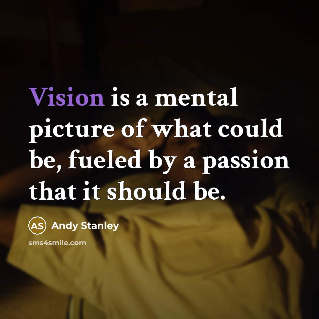 “Vision is a mental picture of what could be, fueled…” quote by Andy Stanley