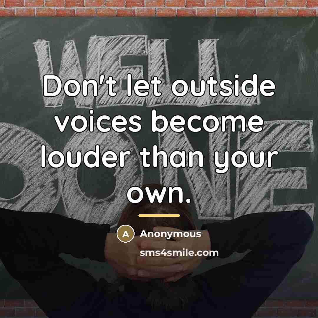 “Don't let outside voices become louder than your own.…” quote by Anonymous