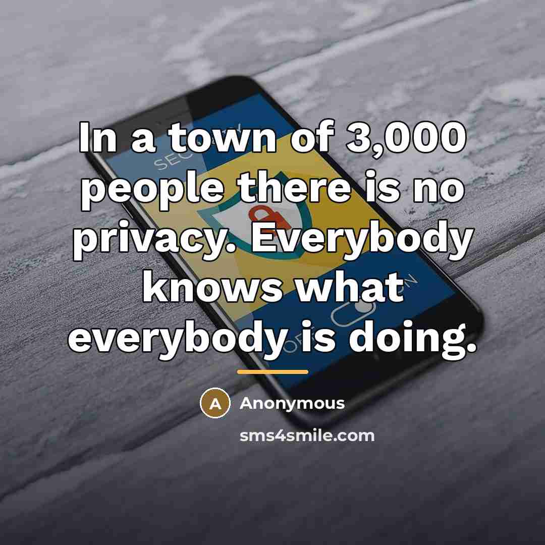 “In a town of 3,000 people there is no privacy.…” quote by Anonymous