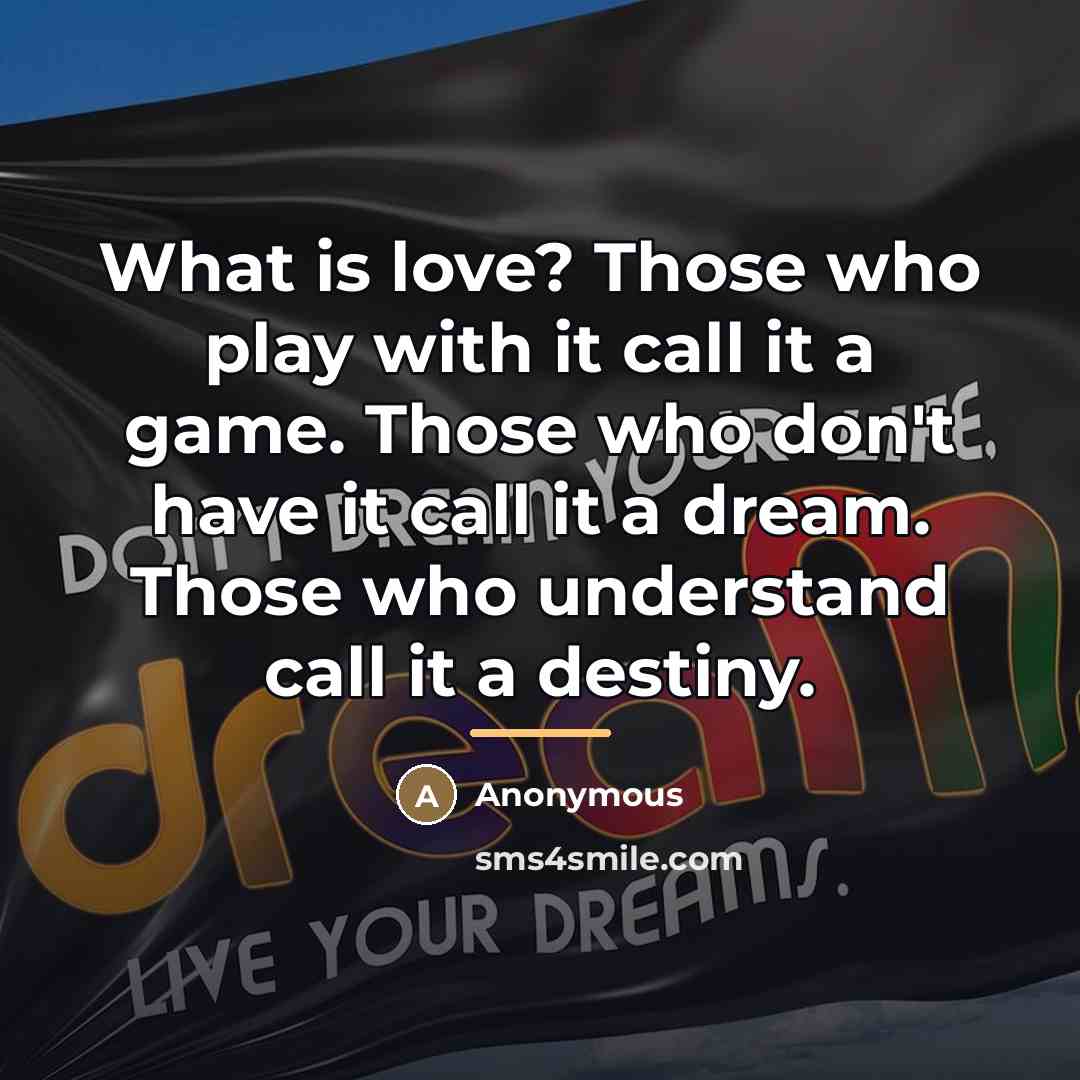 “What is love? Those who play with it call it…” quote by Anonymous