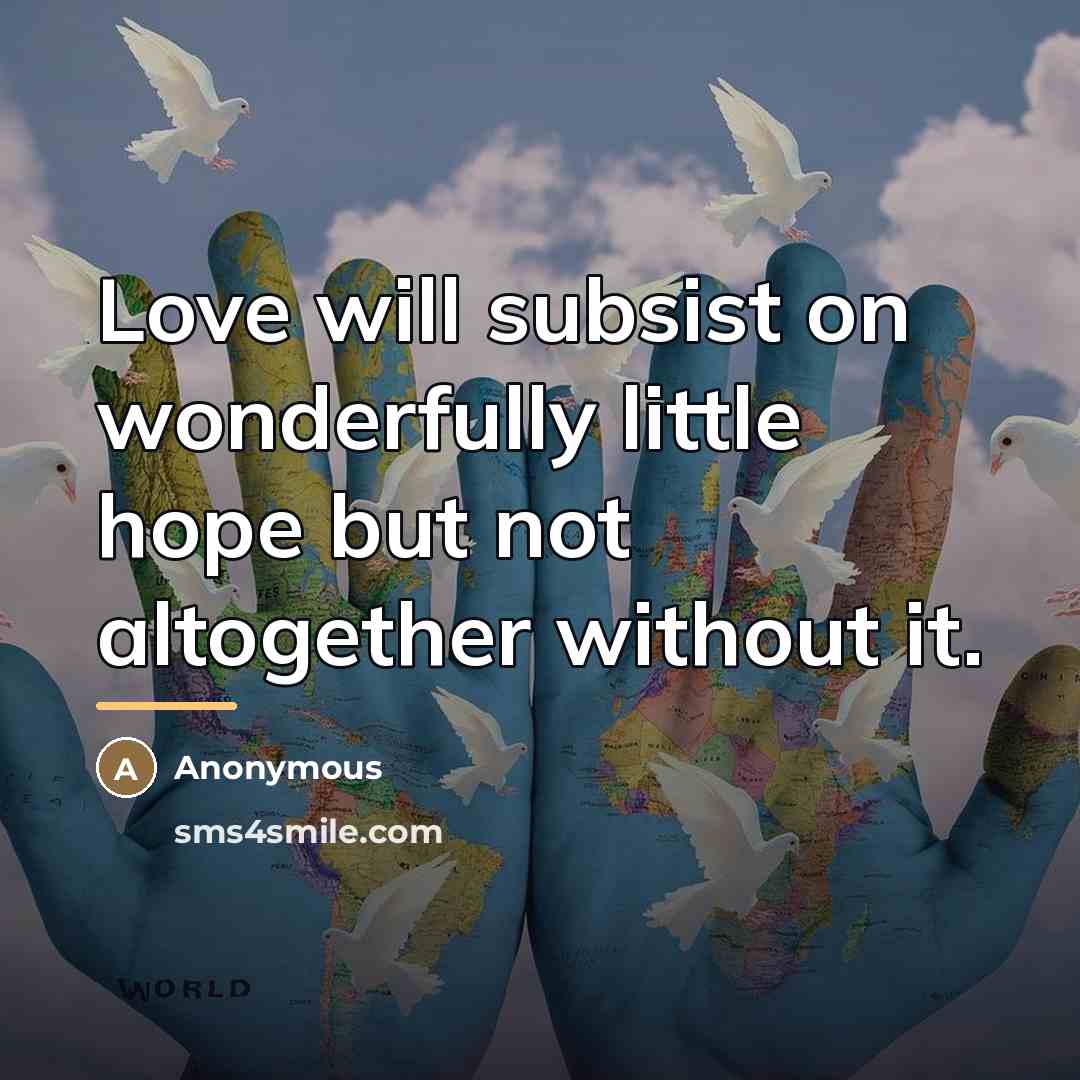 “Love will subsist on wonderfully little hope but not altogether…” quote by Anonymous