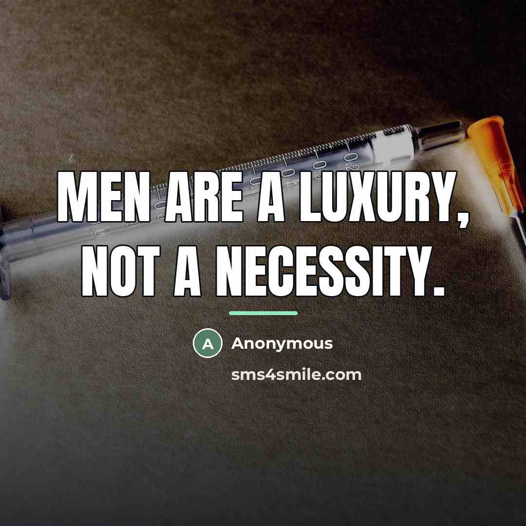 “Men are a luxury, not a necessity.…” quote by Anonymous