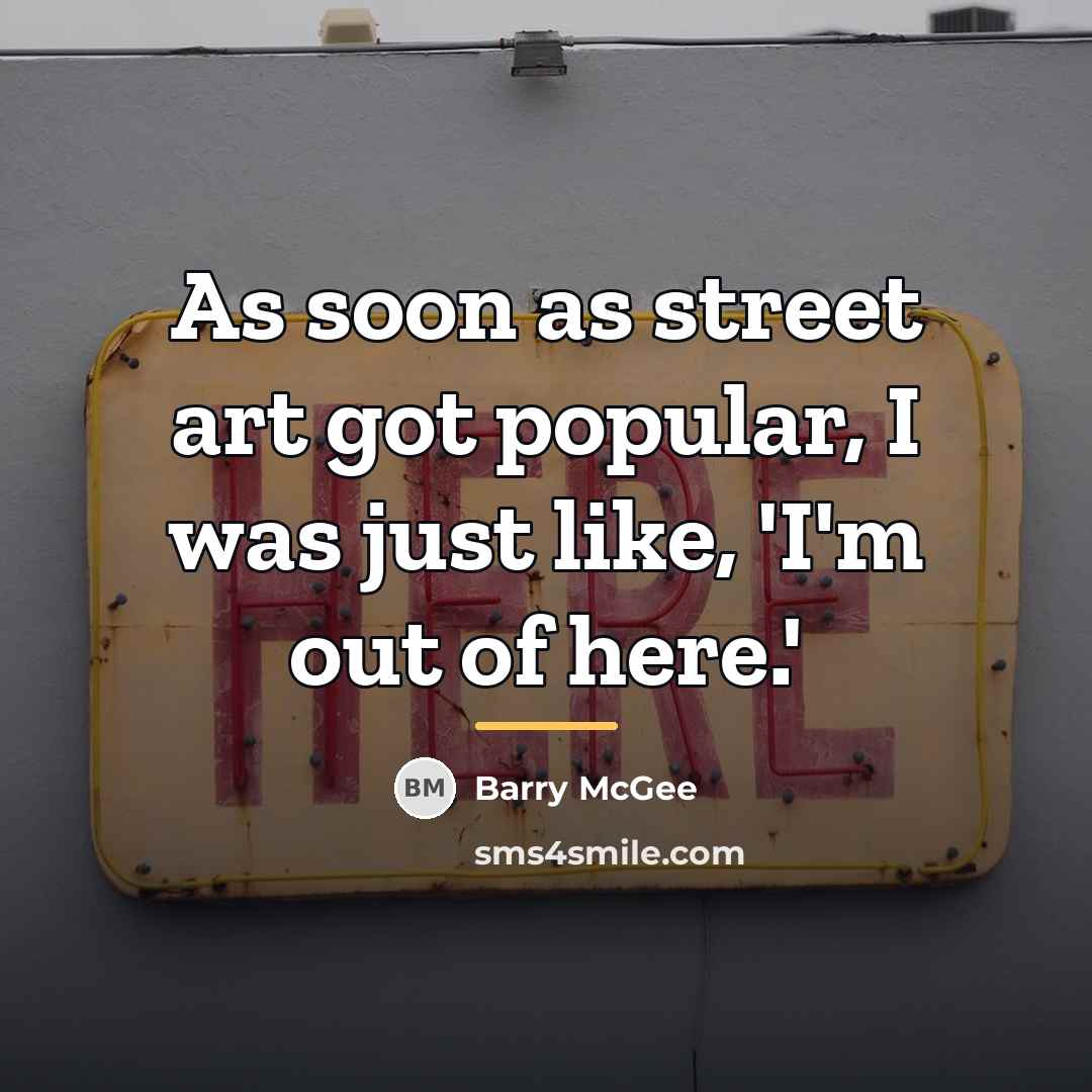“As soon as street art got popular, I was just…” quote by Barry McGee