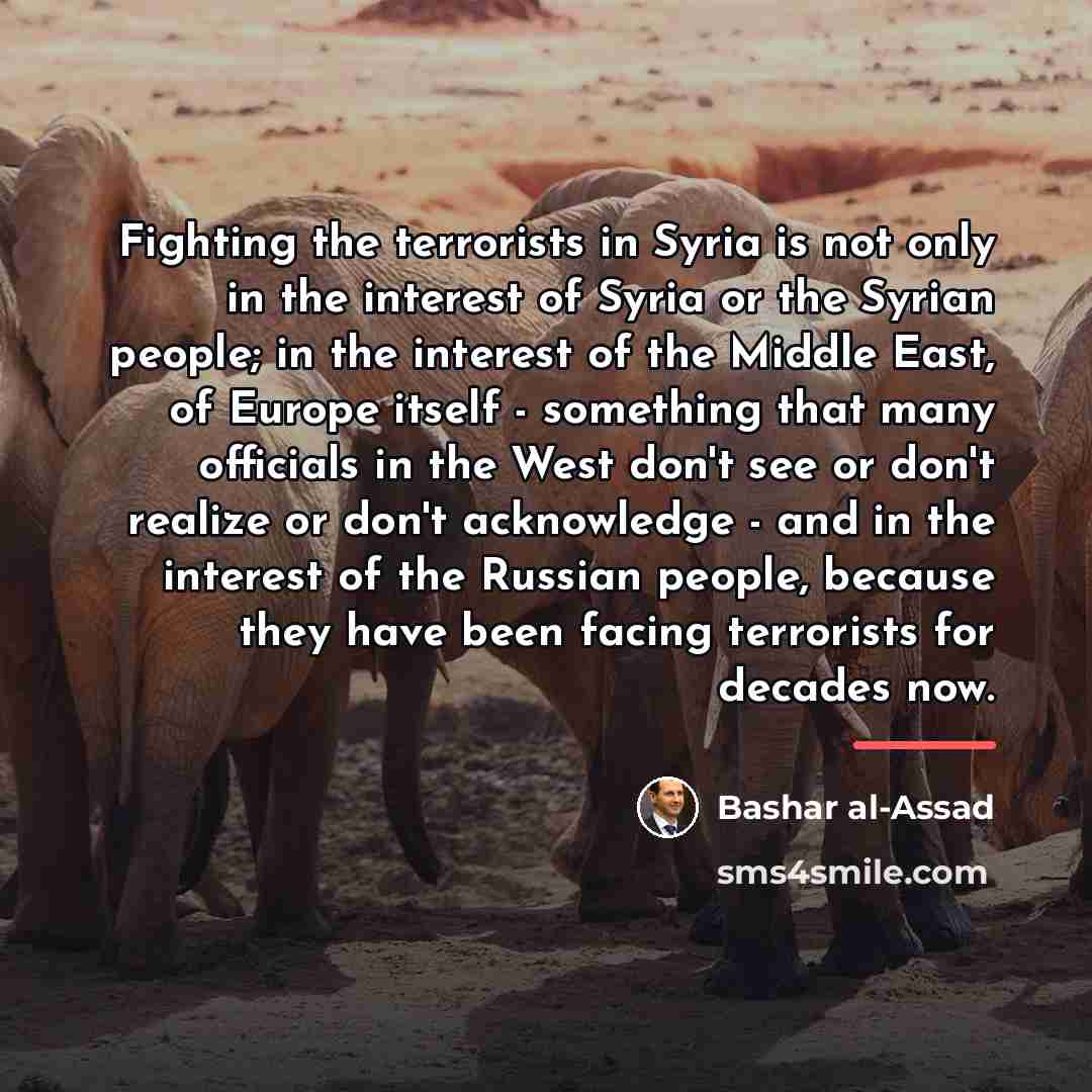 “Fighting the terrorists in Syria is not only in the…” quote by Bashar al-Assad