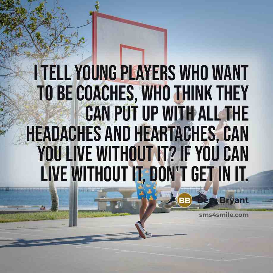 “I tell young players who want to be coaches, who…” quote by Bear Bryant