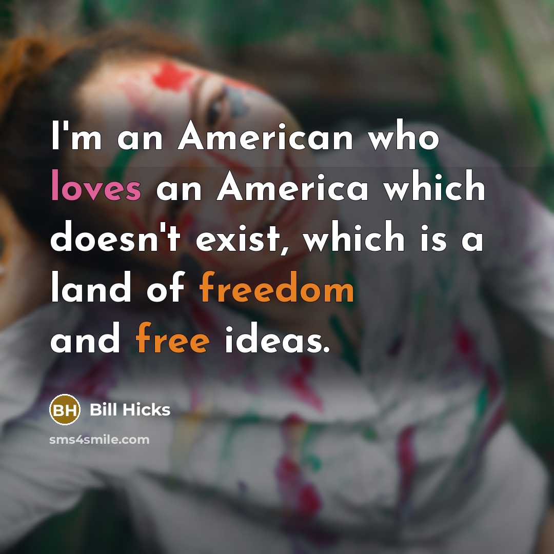 “I'm an American who loves an America which doesn't exist,…” quote by Bill Hicks