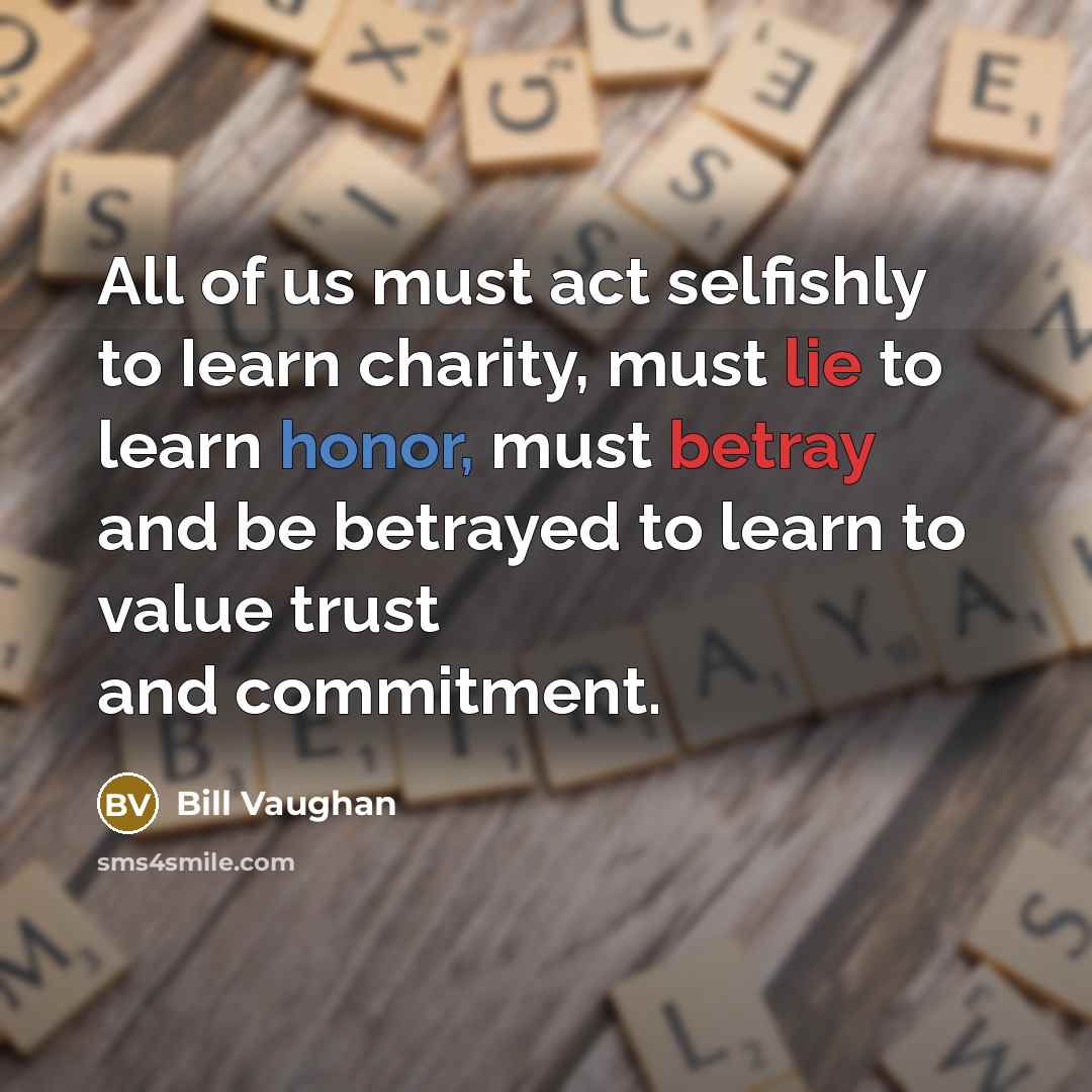“All of us must act selfishly to Iearn charity, must…” quote by Bill Vaughan