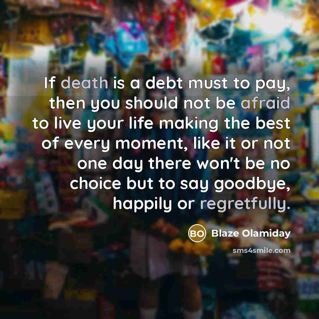 “If death is a debt must to pay, then you…” quote by Blaze Olamiday