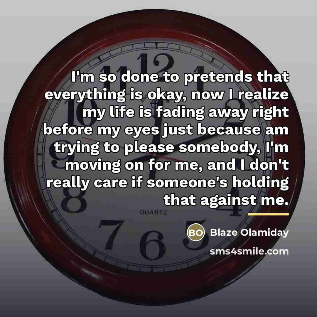 “I'm so done to pretends that everything is okay, now…” quote by Blaze Olamiday