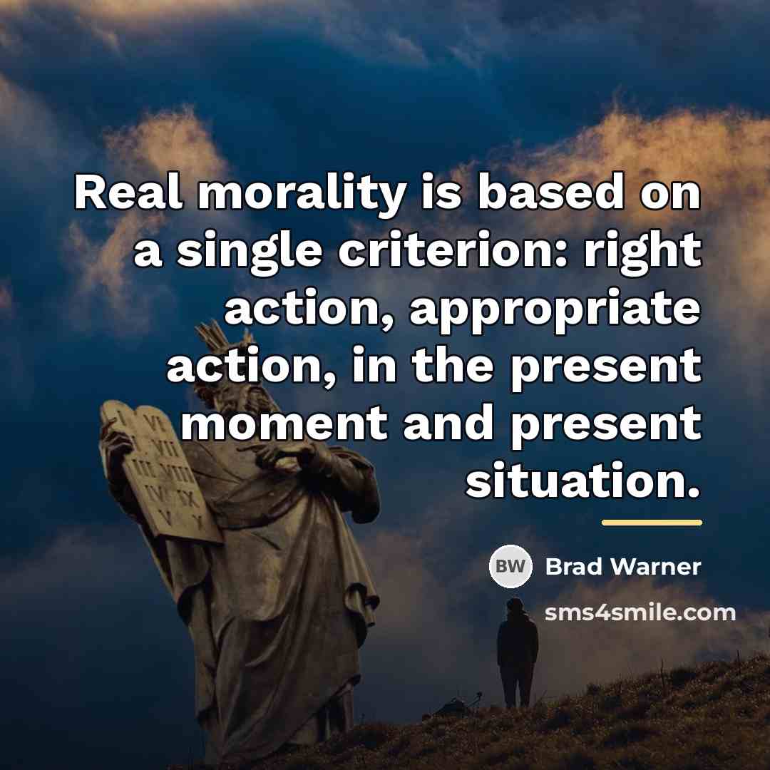 “Real morality is based on a single criterion: right action,…” quote by Brad Warner