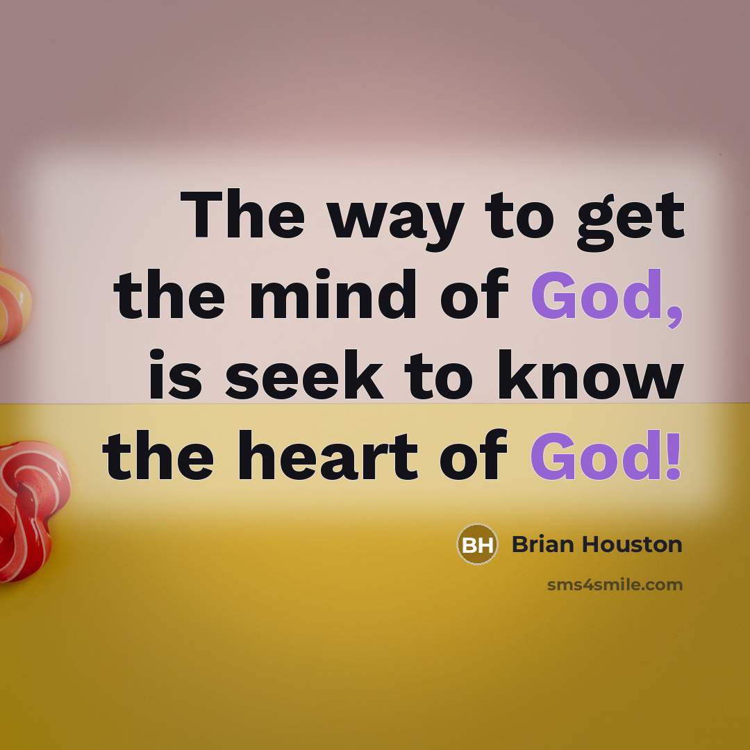 “The way to get the mind of God, is seek…” quote by Brian Houston