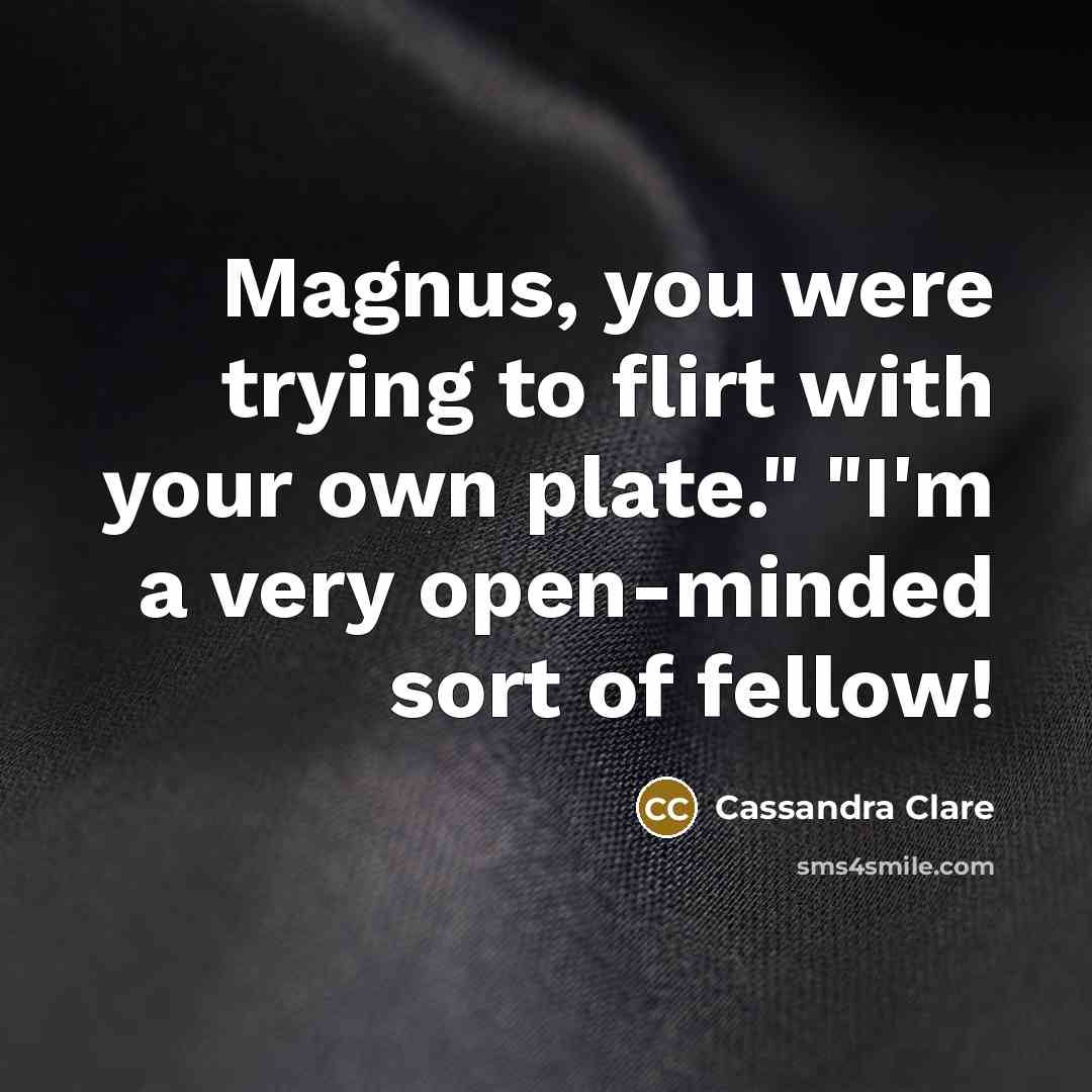 “Magnus, you were trying to flirt with your own plate."…” quote by Cassandra Clare