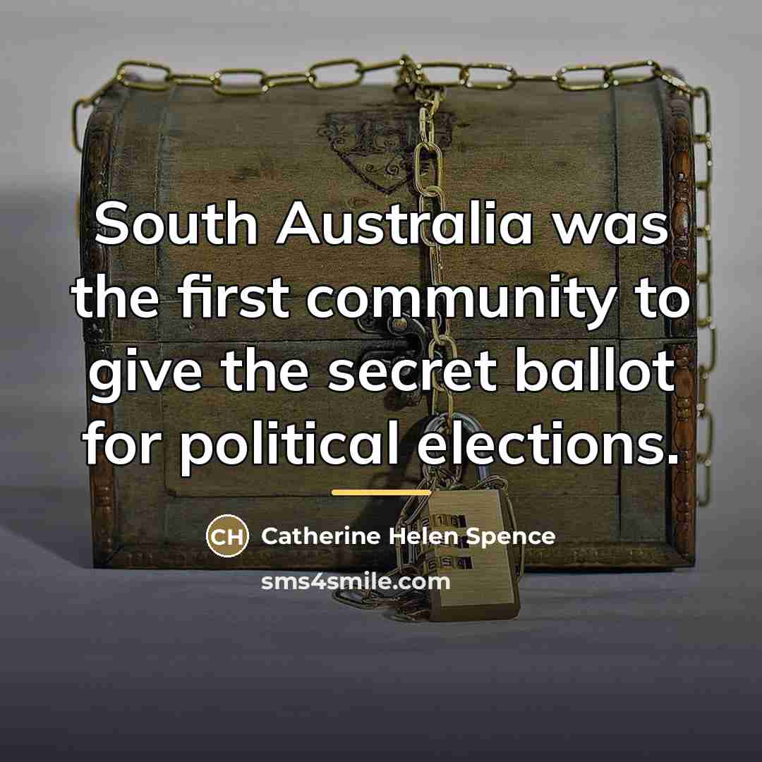 “South Australia was the first community to give the secret…” quote by Catherine Helen Spence