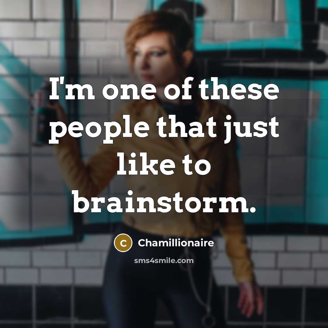 “I'm one of these people that just like to brainstorm.” quote by Chamillionaire