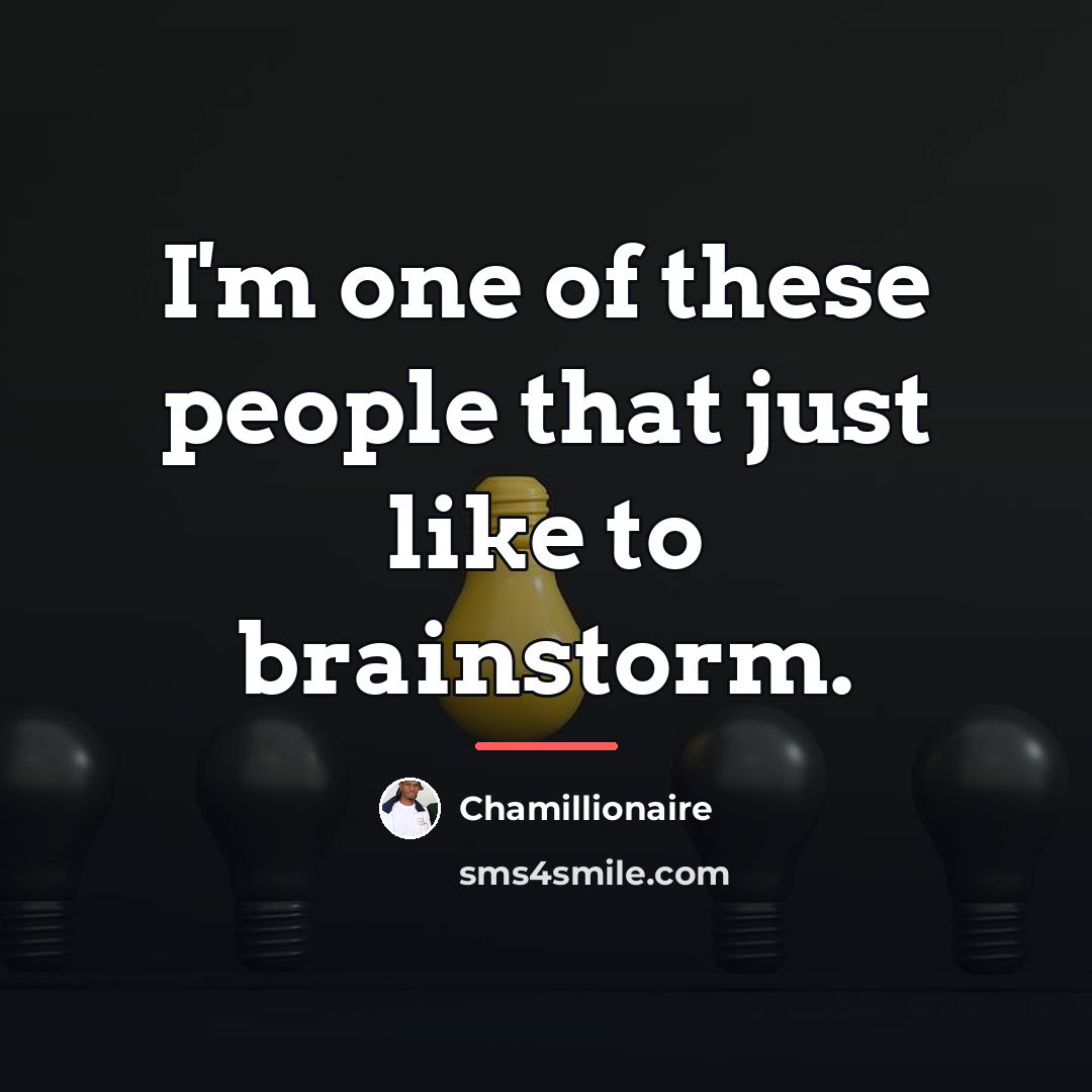 “I'm one of these people that just like to brainstorm.…” quote by Chamillionaire