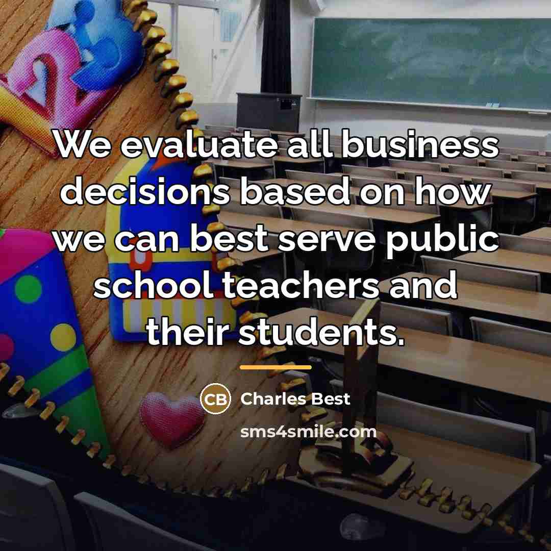 “We evaluate all business decisions based on how we can…” quote by Charles Best