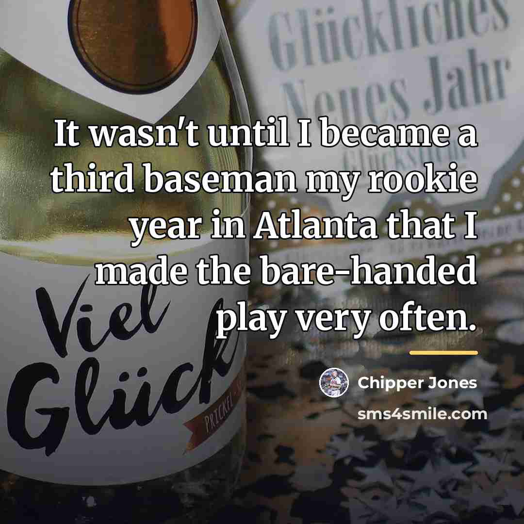 “It wasn't until I became a third baseman my rookie…” quote by Chipper Jones