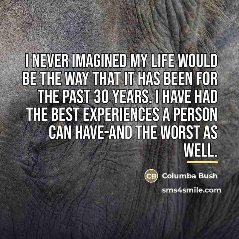 “I never imagined my life would be the way that…” quote by Columba Bush