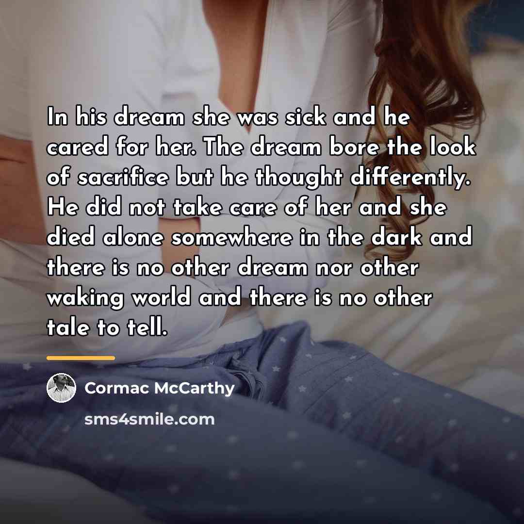 “In his dream she was sick and he cared for…” quote by Cormac McCarthy
