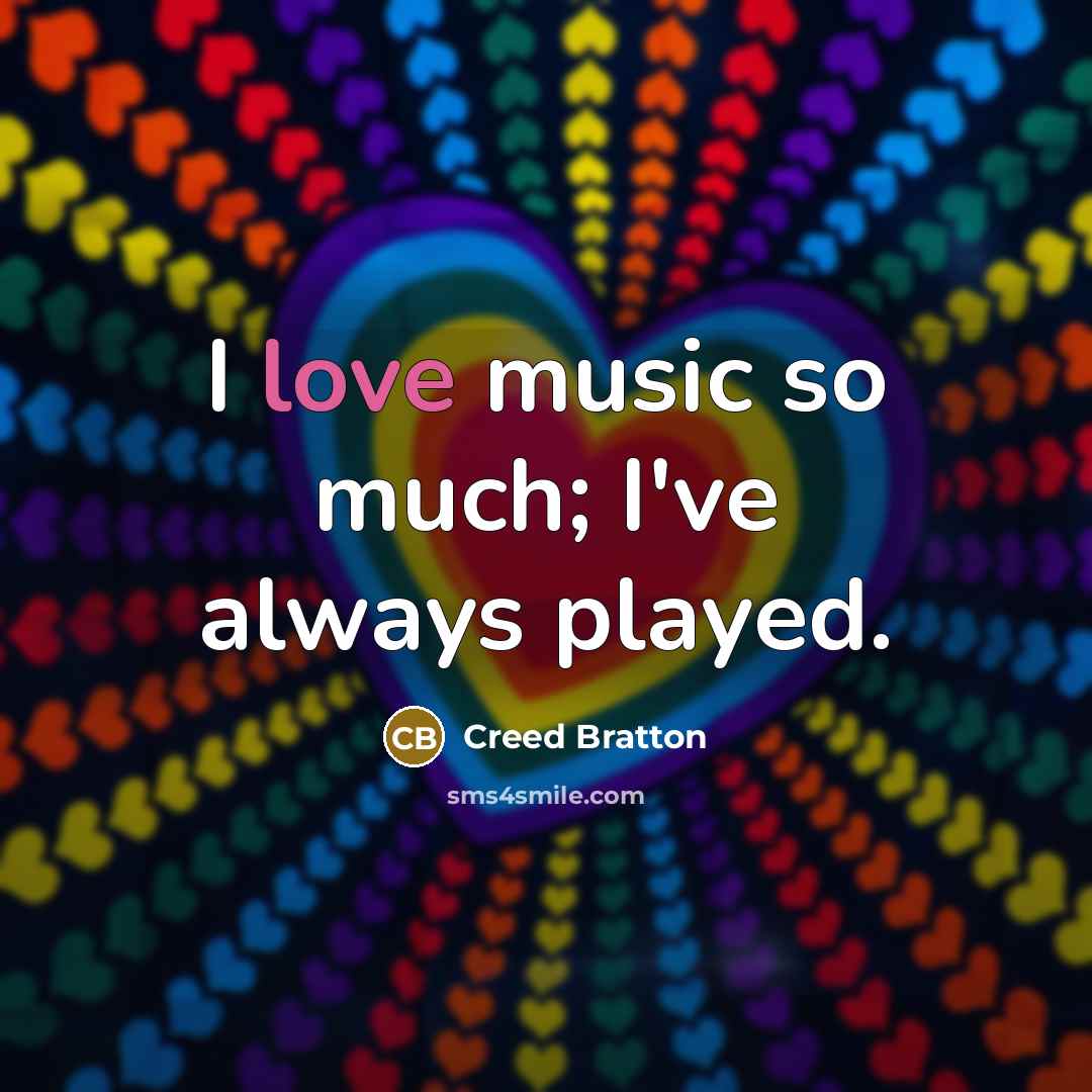 “I love music so much; I've always played.…” quote by Creed Bratton