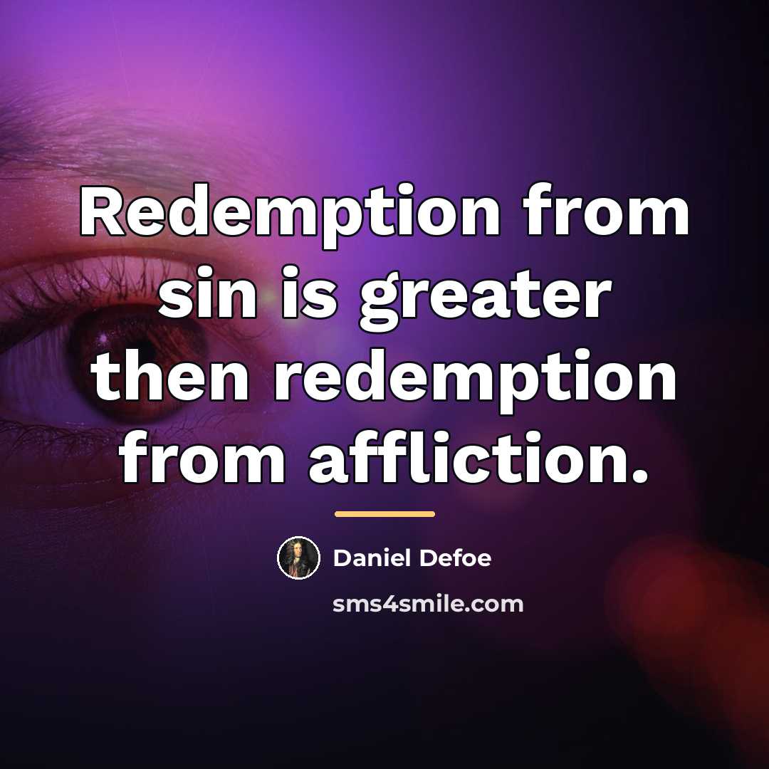“Redemption from sin is greater then redemption from affliction.…” quote by Daniel Defoe