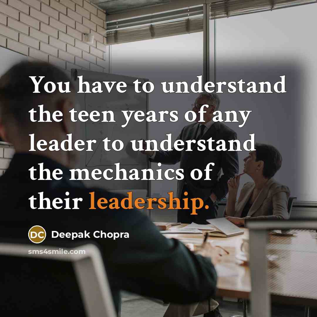 “You have to understand the teen years of any leader…” quote by Deepak Chopra