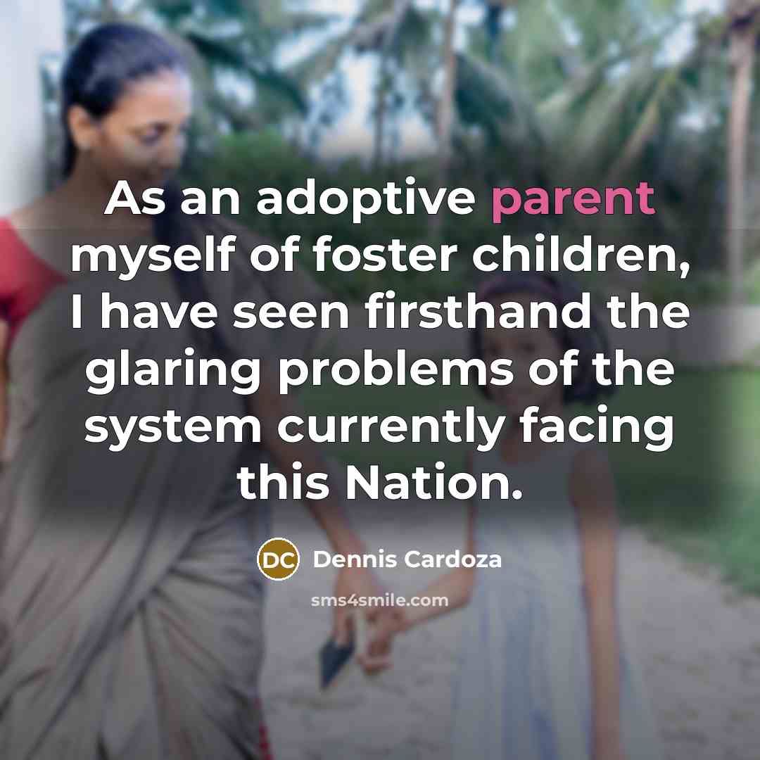 “As an adoptive parent myself of foster children, I have…” quote by Dennis Cardoza
