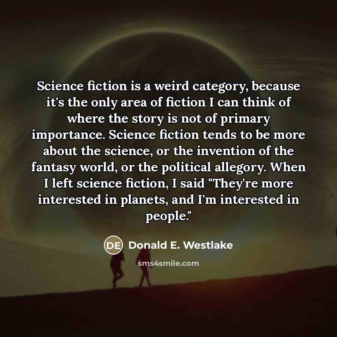 “Science fiction is a weird category, because it's the only…” quote by Donald E. Westlake