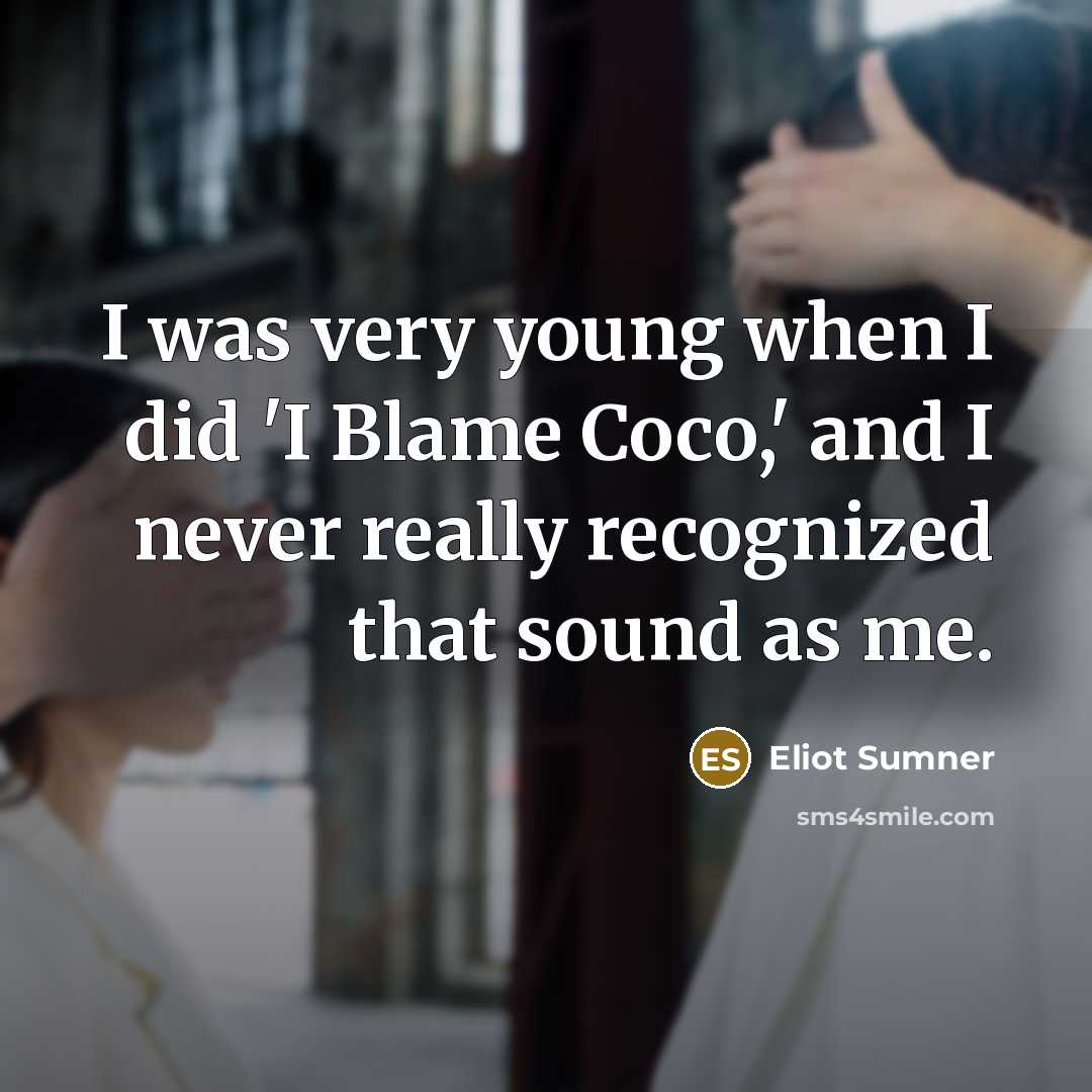 “I was very young when I did 'I Blame Coco,'…” quote by Eliot Sumner