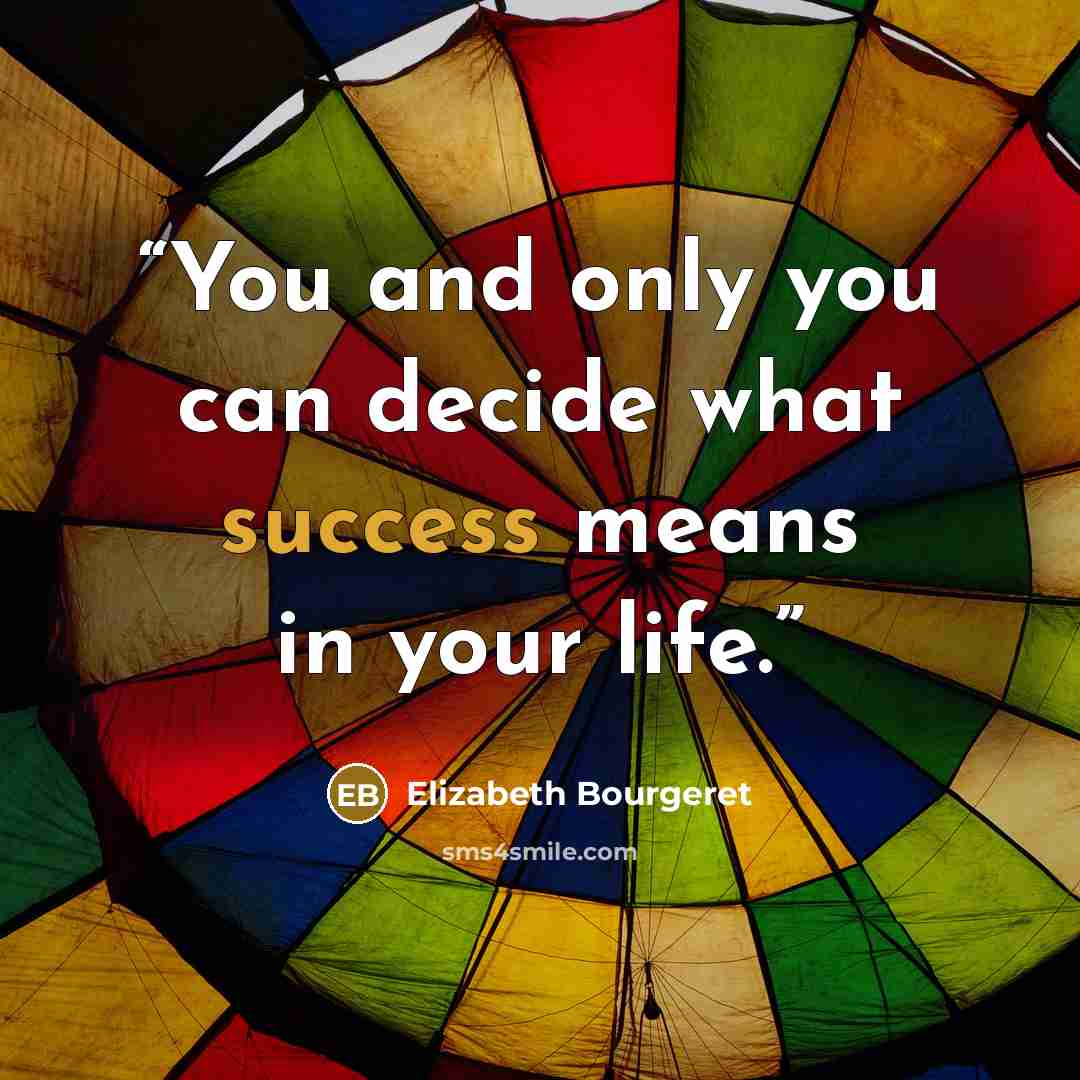 “You and only you can decide what success means in your life.” quote by Elizabeth Bourgeret