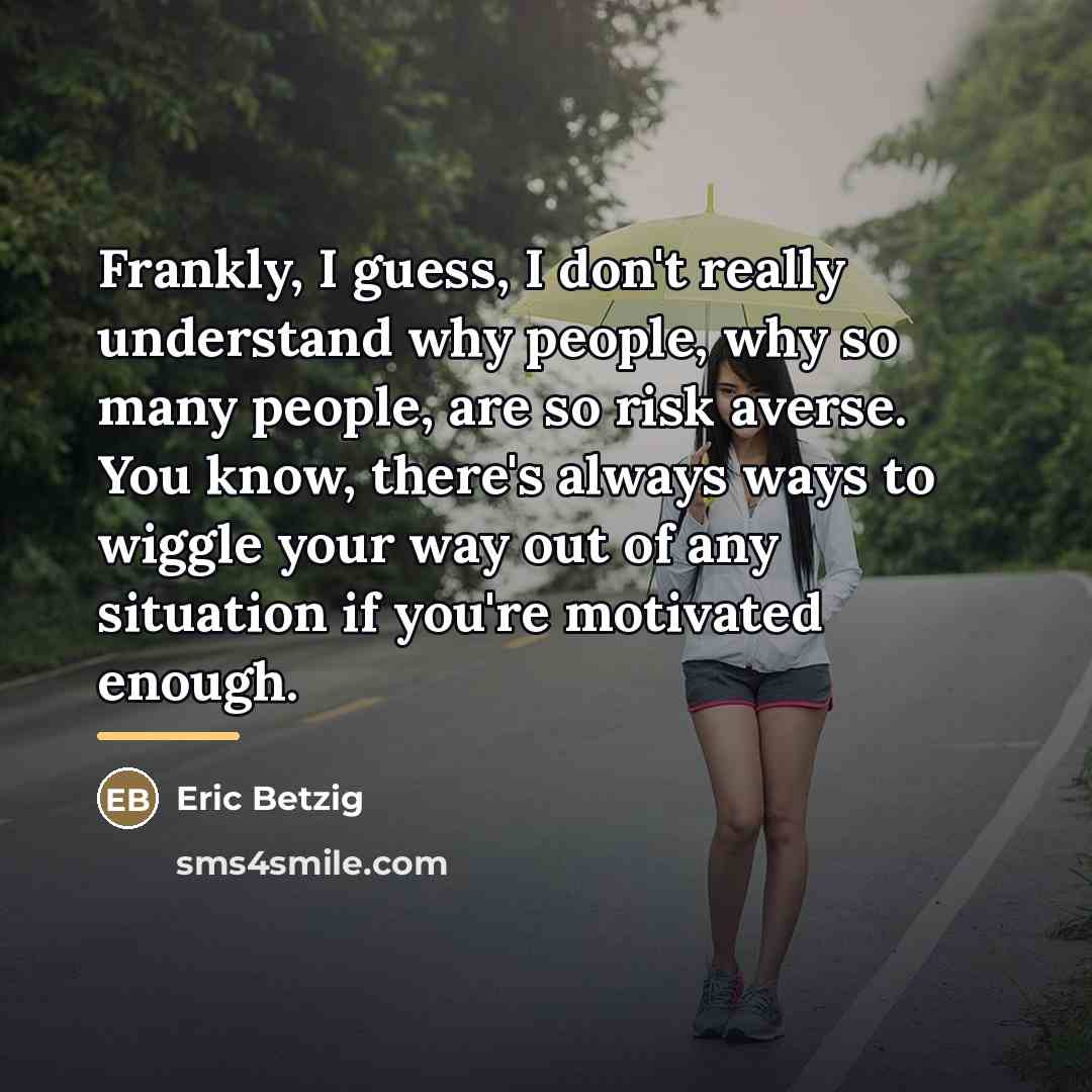 “Frankly, I guess, I don't really understand why people, why…” quote by Eric Betzig