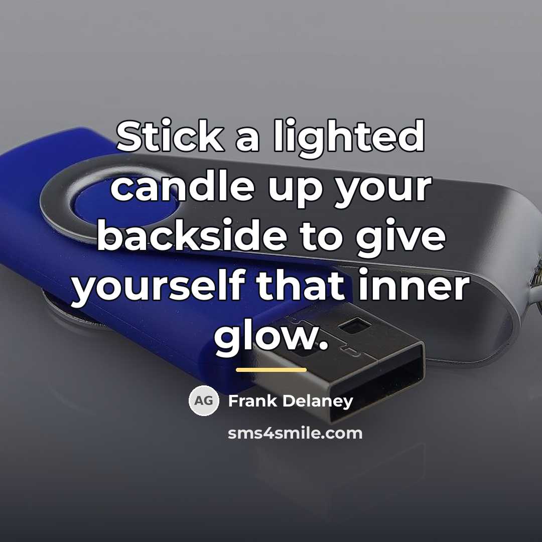 “Stick a lighted candle up your backside to give yourself…” quote by Frank Delaney