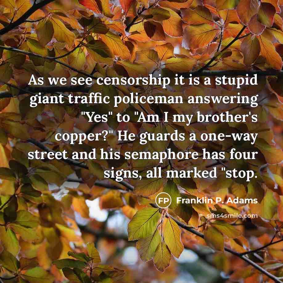 “As we see censorship it is a stupid giant traffic…” quote by Franklin P. Adams