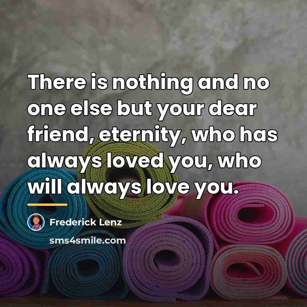 “There is nothing and no one else but your dear…” quote by Frederick Lenz