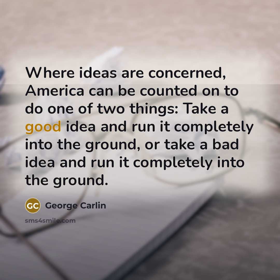 “Where ideas are concerned, America can be counted on to…” quote by George Carlin