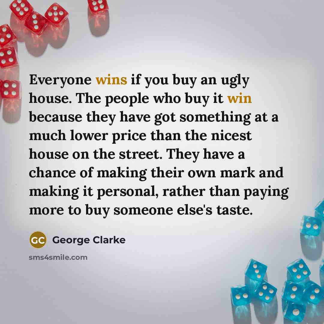 “Everyone wins if you buy an ugly house. The people…” quote by George Clarke