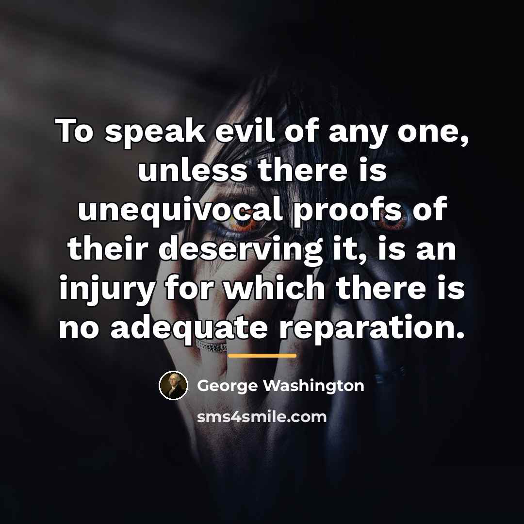 “To speak evil of any one, unless there is unequivocal…” quote by George Washington