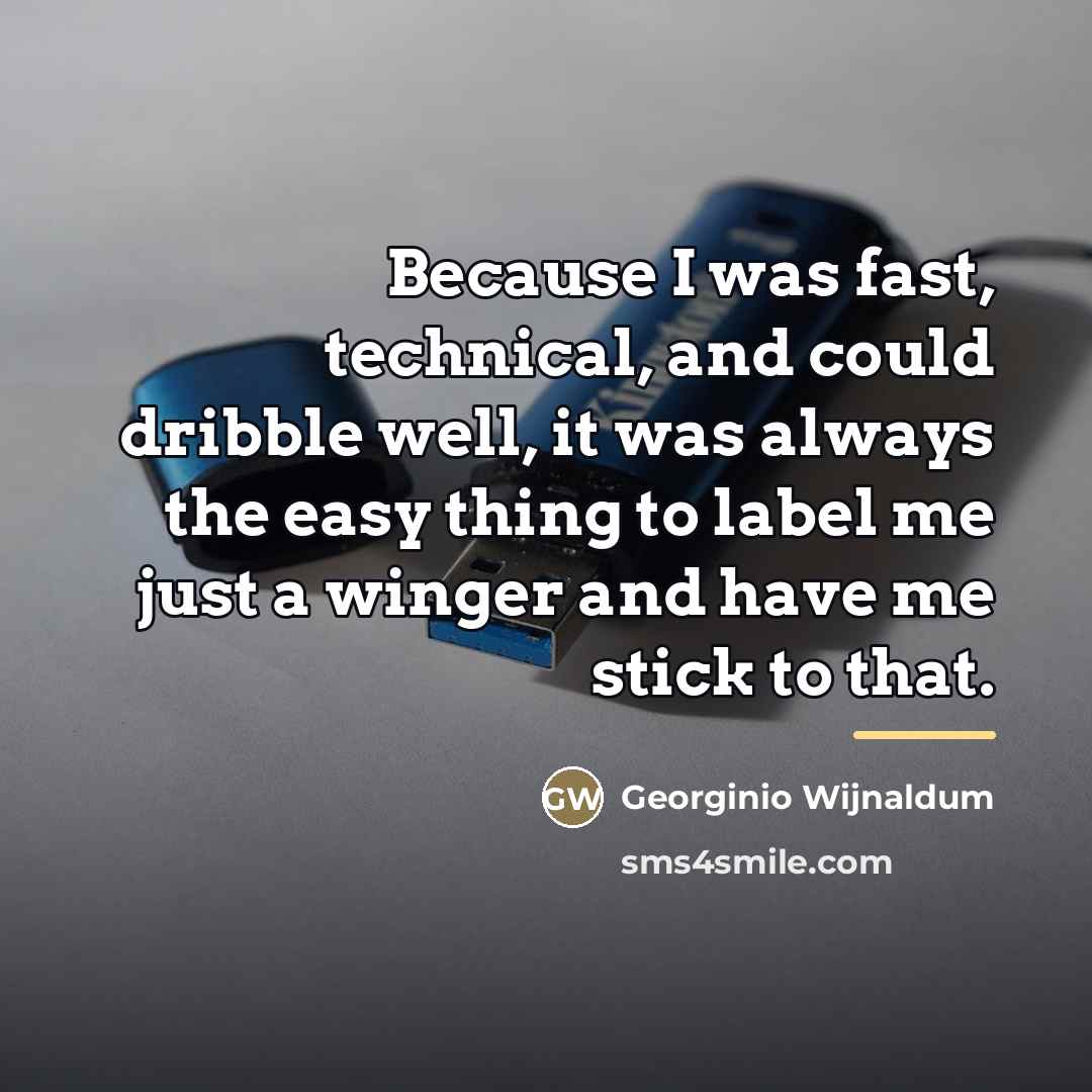 “Because I was fast, technical, and could dribble well, it…” quote by Georginio Wijnaldum