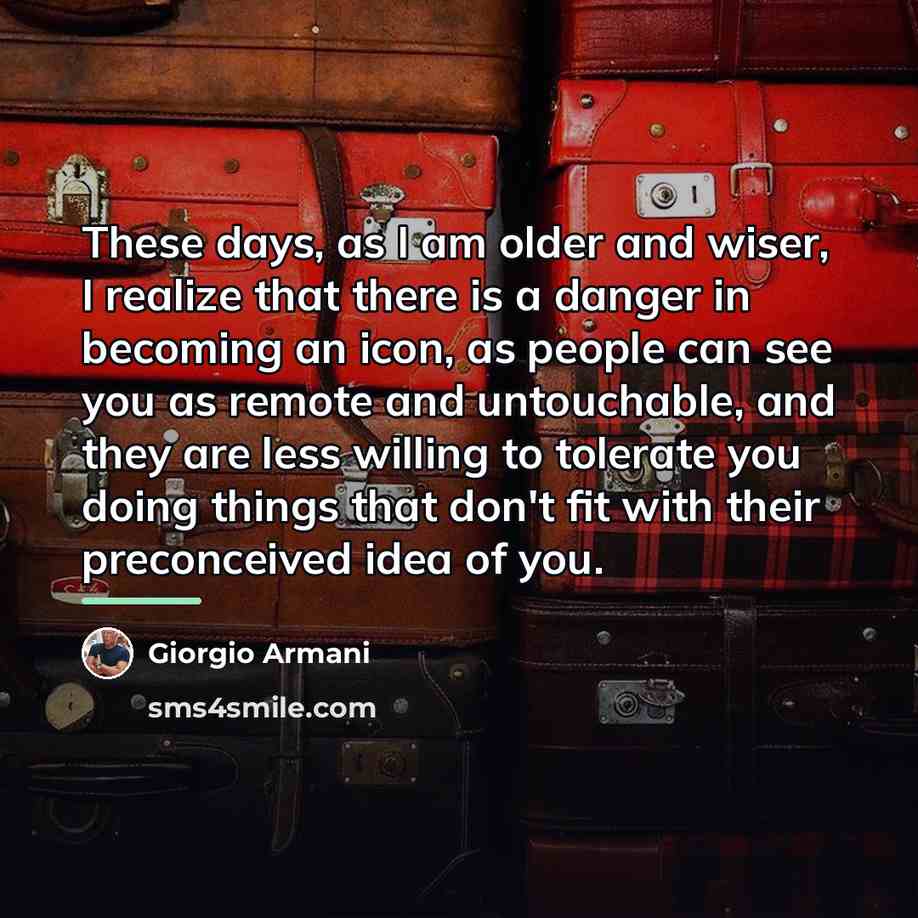 “These days, as I am older and wiser, I realize…” quote by Giorgio Armani